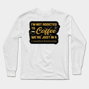 Addicted to Coffee Long Sleeve T-Shirt